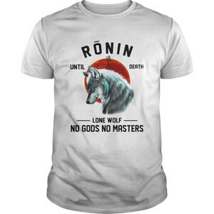 Ronin Until Death Lone Wolf No Gods No Masters Shirt 1